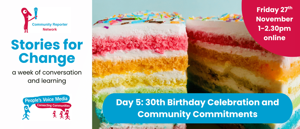 On the left hand side there is a white box with the Community Reporter Network logo, text reading Stories for Change a week of conversation and learning and the People's Voice Media logo
There is a photograph of a rainbow layer birthday cake.