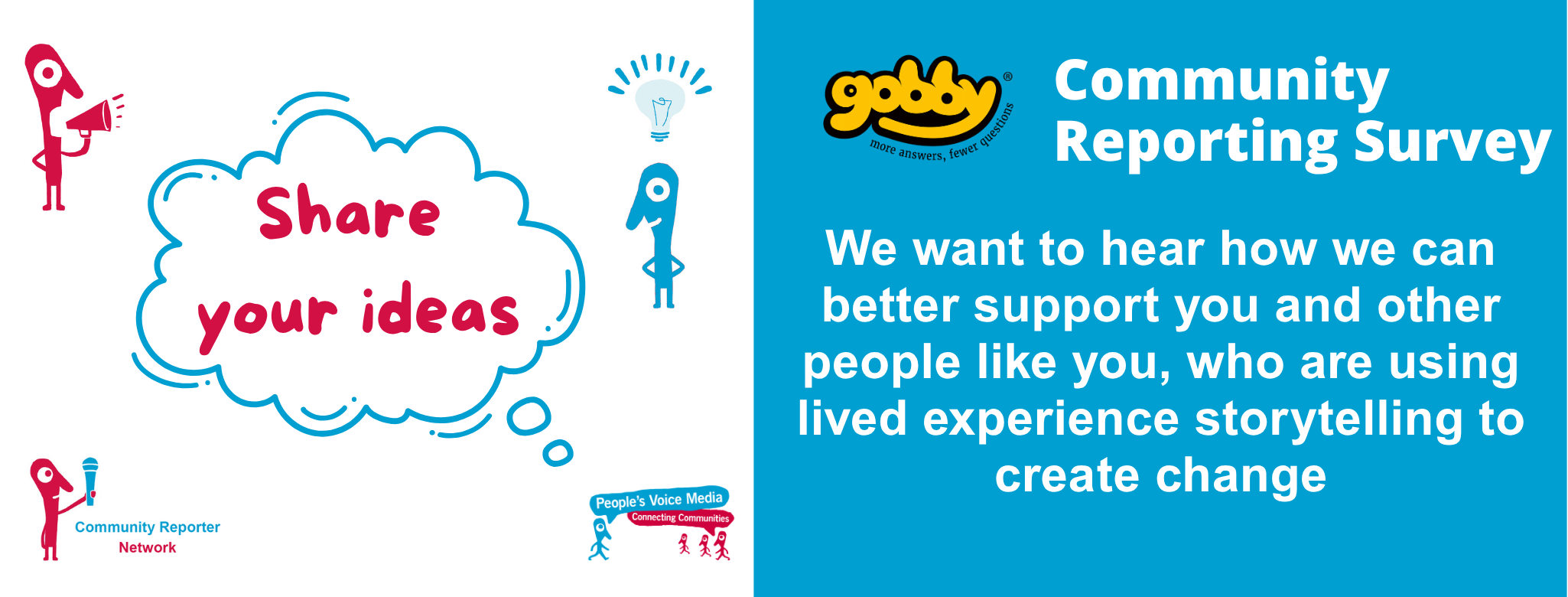A graphic blog header. The left half of the image is white and has a cyan thought bubble with dark pink text that reads "share your views". Around the bubble are the logos for People's Voice Media and the Community Reporter Network, and two cartoon gonzo figures, one holding a megaphone and the other with a lightbulb above their head. The right hand side of the image has the logo for Gobby on it, and a heading saying "Community Reporting Survey". Text below reads: We want to hear how we can better support you and other people like you, who are using lived experience storytelling to create change